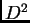 $ D^2$