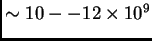 $ \sim 10-12\times 10^9$