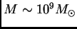 $ M\sim 10^9\hbox{$M_\odot$}$