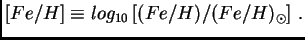 $\displaystyle [Fe/H]\equiv log_{10}\left[(Fe/H)/(Fe/H)_\odot\right] .$