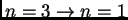 $ n=3\rightarrow n=1$