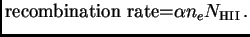 $\displaystyle \hbox{\rm recombination rate=} \alpha n_e N_{\rm HII} .$