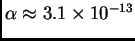 $ \alpha\approx 3.1\times 10^{-13}$