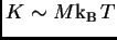 $ K\sim M\hbox{${\rm k}_{\sc\rm B}$} T$