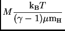 $\displaystyle M{\hbox{${\rm k}_{\sc\rm B}$}T\over (\gamma-1)\mu{\hbox{m$_{\rm H}$}}} $