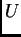 $\displaystyle U$