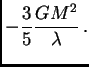 $\displaystyle -{3\over 5} {GM^2\over\lambda} .$