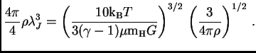 $\displaystyle {4\pi\over 4}\rho\lambda_J^3=\left({10\hbox{${\rm k}_{\sc\rm B}$}...
...mu{\hbox{m$_{\rm H}$}}G}\right)^{3/2}  \left({3\over
4\pi\rho}\right)^{1/2} .$