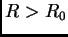 $ R>R_0$