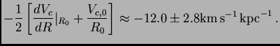 $\displaystyle -{1\over 2} \left[ {dV_c\over dR}\vert _{R_0} +
{V_{c,0}\over R_0...
...prox -12.0\pm
2.8{\hbox{\rm km}} {\hbox{\rm s}}^{-1} {\hbox{\rm kpc}}^{-1} .$