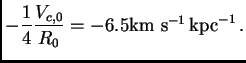 $\displaystyle -{1\over 4} {V_{c,0}\over
R_0}=-6.5{\hbox{\rm km s$^{-1}$}} {\hbox{\rm kpc}}^{-1} .$