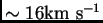 $ \sim 16 {\hbox{\rm km s$^{-1}$}}$