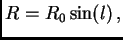 $\displaystyle R=R_0\sin(l) ,$