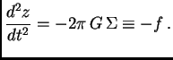 $\displaystyle {d^2z\over dt^2} = -2\pi G \Sigma\equiv -f .$