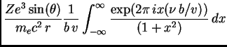 $\displaystyle {Ze^3\sin(\theta)\over m_ec^2 r}{1\over b v}
\int_{-\infty}^{\infty} {\exp(2\pi ix(\nu b/v))\over (1+x^2)} dx$