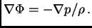 $\displaystyle \nabla\Phi=-\nabla p/\rho .$