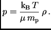 $\displaystyle p={\hbox{${\rm k}_{\sc\rm B}$} T\over \mu \hbox{$m_{\sc\rm p}$}} \rho .$