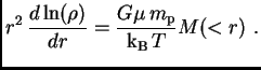 $\displaystyle r^2 {d\ln(\rho)\over dr}={G\mu \hbox{$m_{\sc\rm p}$}\over\hbox{${\rm k}_{\sc\rm B}$} T}M(<r)   .$