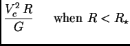 $\displaystyle {V_c^2 R\over G}          \hbox{\rm when $R<R_\star$}$