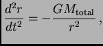 $\displaystyle {d^2r\over dt^2} = -{GM_{\rm total}\over r^2} ,$