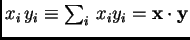 $ x_i y_i\equiv
\sum_i x_iy_i=\hbox{$\bf x$}\cdot\hbox{$\bf y$}$