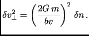 $\displaystyle \delta v^2_\perp = \left({2G m\over bv}\right)^2  \delta n .$