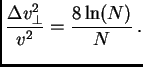 $\displaystyle {\Delta v_\perp^2\over v^2} = {8\ln(N)\over N} .$