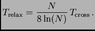 $\displaystyle T_{\rm relax} = {N\over 8\ln(N)} T_{\rm cross} .$