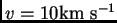 $ v=10{\hbox{\rm km s$^{-1}$}}$