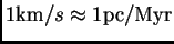 $ 1{\hbox{\rm km}}/s\approx 1\pc/{\hbox{\rm Myr}}$
