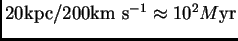 $ 20{\hbox{\rm kpc}}/200{\hbox{\rm km s$^{-1}$}}\approx 10^2 M{\hbox{\rm yr}}$