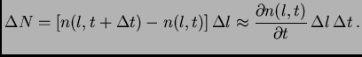 $\displaystyle \Delta N=[n(l,t+\Delta t)-n(l,t)] \Delta l\approx {\partial n(l,t)\over\partial t} \Delta l \Delta t .$