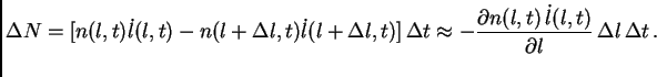 $\displaystyle \Delta N=[n(l,t)\dot l(l,t)-n(l+\Delta l,t)\dot l(l+\Delta l,t)]\...
...t\approx -{\partial n(l,t) \dot l(l,t)\over \partial l} \Delta l \Delta t .$