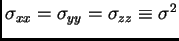 $ \sigma_{xx}=\sigma_{yy}=\sigma_{zz}\equiv\sigma^2$