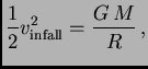 $\displaystyle {1\over 2}v_{\rm infall}^2 = {G M\over R} ,$