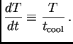 $\displaystyle {dT\over dt} \equiv {T\over t_{\rm cool}} .$
