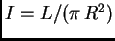 $ I=L/(\pi R^2)$