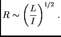 $\displaystyle R\sim \left({L\over I}\right)^{1/2} .$