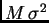 $ M \sigma^2$
