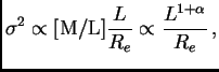 $\displaystyle \sigma^2 \propto \hbox{[M/L]}{L\over R_e} \propto {L^{1+\alpha}\over R_e} ,$
