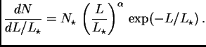$\displaystyle {dN\over dL/L_\star} = N_\star \left({L\over L_\star}\right)^\alpha \exp(-L/L_\star) .$