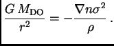 $\displaystyle {G M_{\rm DO}\over r^2}=-{\nabla n\sigma^2\over\rho} .$