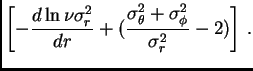 $\displaystyle \left[-{d\ln\nu\sigma^2_r\over
dr}+({\sigma^2_\theta+\sigma^2_\phi\over\sigma^2_r}-2)\right] .$