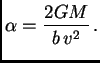 $\displaystyle \alpha = {2GM\over b\,v^2}\,.$