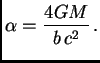 $\displaystyle \alpha = {4GM\over b\,c^2}\,.$