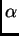$\displaystyle \alpha$