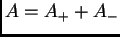 $ A=A_++A_-$
